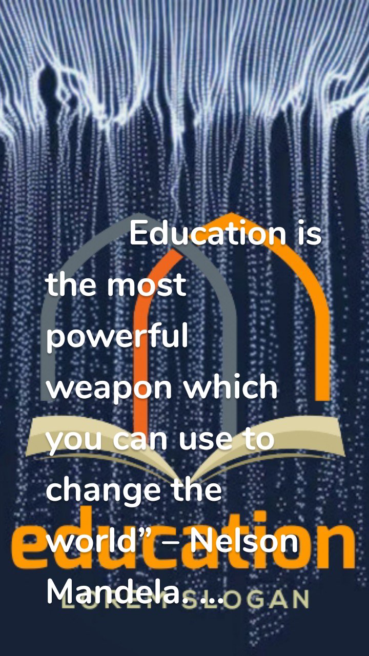          Education is the most    powerful weapon which you can use to change the world” – Nelson Mandela. ...